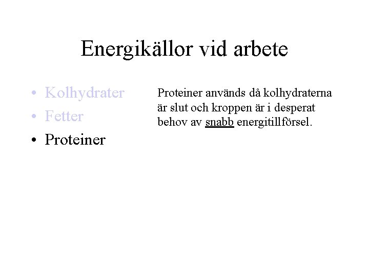 Energikällor vid arbete • Kolhydrater • Fetter • Proteiner används då kolhydraterna är slut