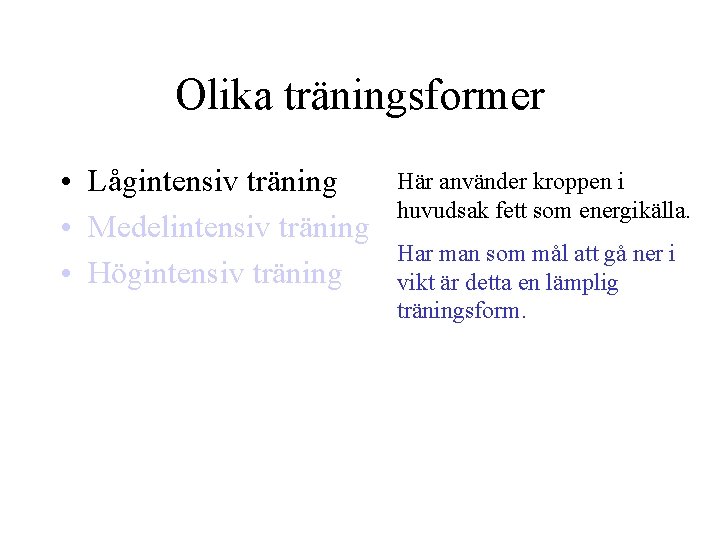 Olika träningsformer • Lågintensiv träning • Medelintensiv träning • Högintensiv träning Här använder kroppen