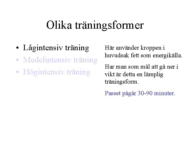 Olika träningsformer • Lågintensiv träning • Medelintensiv träning • Högintensiv träning Här använder kroppen