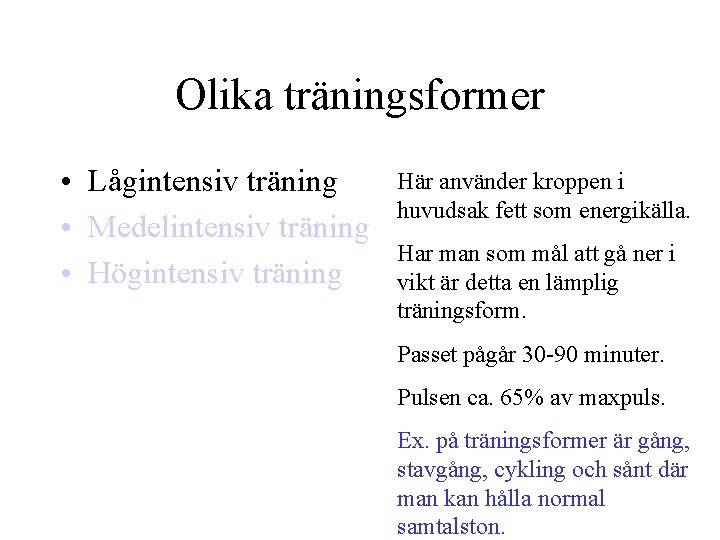 Olika träningsformer • Lågintensiv träning • Medelintensiv träning • Högintensiv träning Här använder kroppen