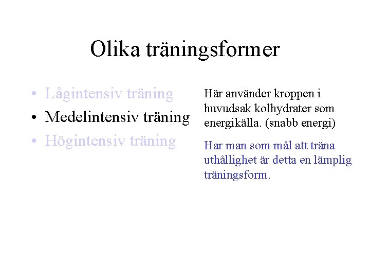 Olika träningsformer • Lågintensiv träning • Medelintensiv träning • Högintensiv träning Här använder kroppen