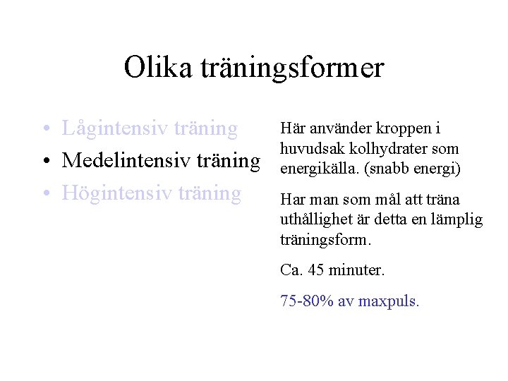 Olika träningsformer • Lågintensiv träning • Medelintensiv träning • Högintensiv träning Här använder kroppen