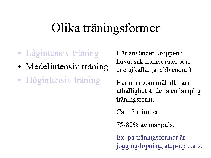 Olika träningsformer • Lågintensiv träning • Medelintensiv träning • Högintensiv träning Här använder kroppen