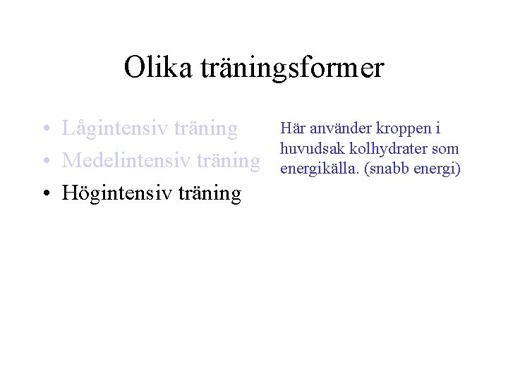 Olika träningsformer • Lågintensiv träning • Medelintensiv träning • Högintensiv träning Här använder kroppen