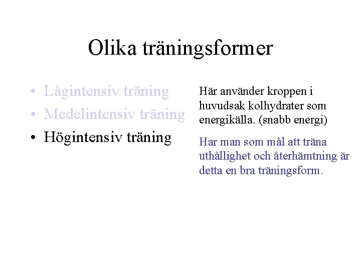 Olika träningsformer • Lågintensiv träning • Medelintensiv träning • Högintensiv träning Här använder kroppen
