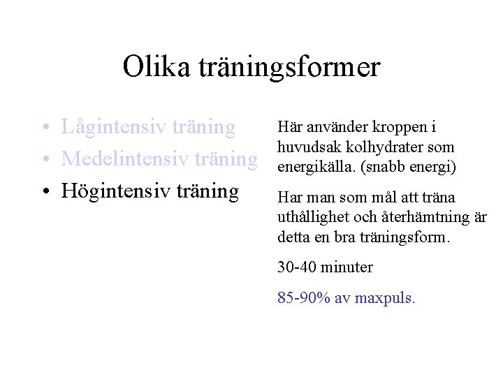 Olika träningsformer • Lågintensiv träning • Medelintensiv träning • Högintensiv träning Här använder kroppen