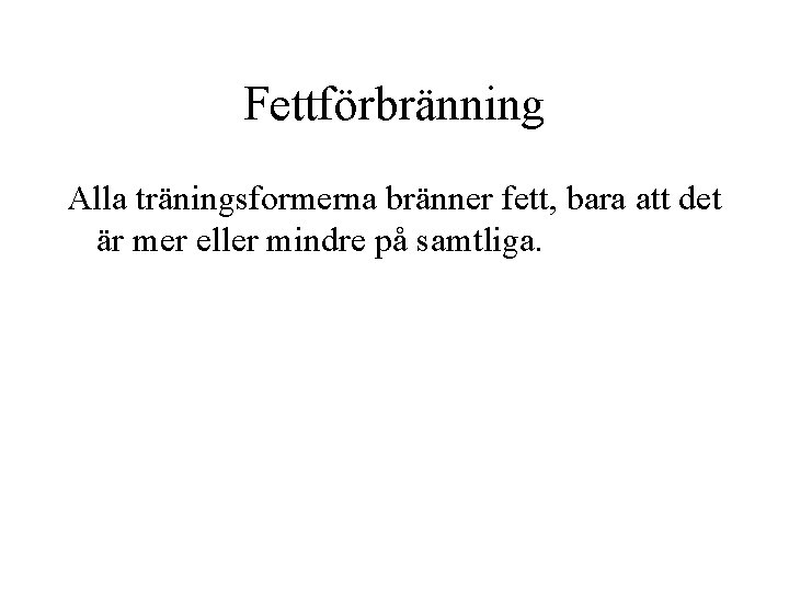 Fettförbränning Alla träningsformerna bränner fett, bara att det är mer eller mindre på samtliga.