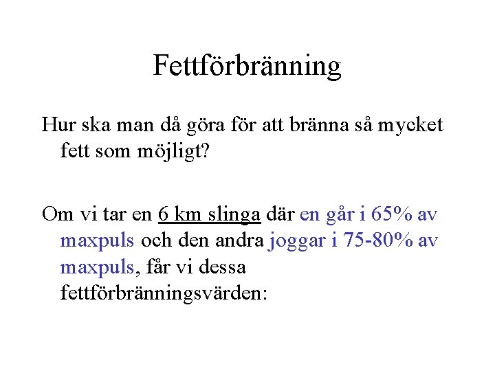 Fettförbränning Hur ska man då göra för att bränna så mycket fett som möjligt?