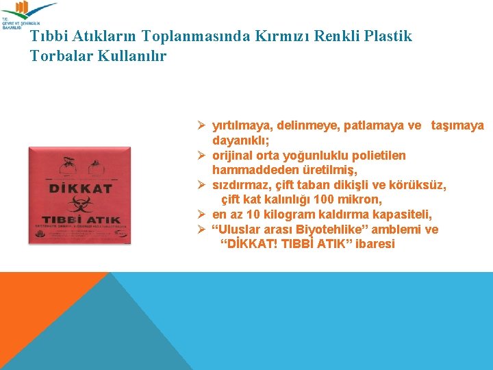 Tıbbi Atıkların Toplanmasında Kırmızı Renkli Plastik Torbalar Kullanılır Ø yırtılmaya, delinmeye, patlamaya ve taşımaya