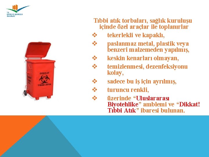 BU ATIKLARIN ÜRETILDIKLERI NOKTALARDA BIRIKTIRILMESINE IZIN Tıbbi atık torbaları, sağlık kuruluşu VERILMEZ. içinde özel