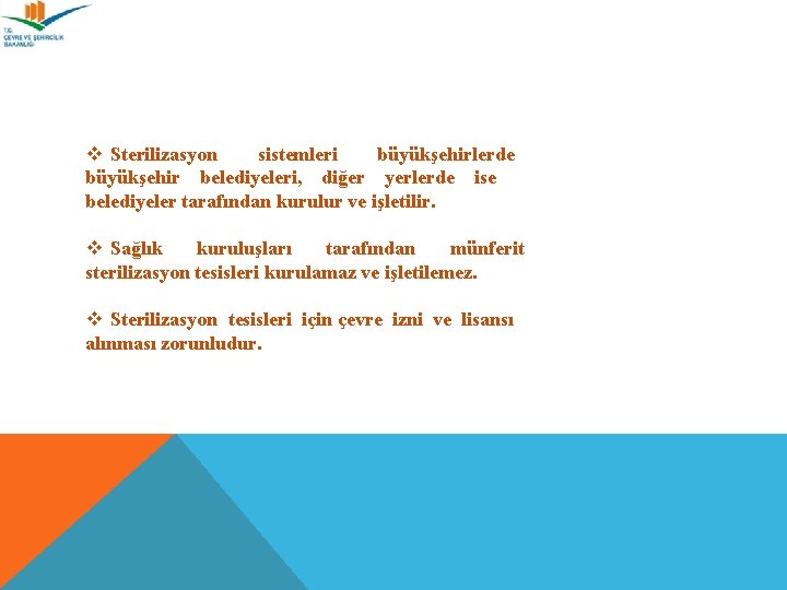 v Sterilizasyon sistemleri büyükşehirlerde büyükşehir belediyeleri, diğer yerlerde ise belediyeler tarafından kurulur ve işletilir.