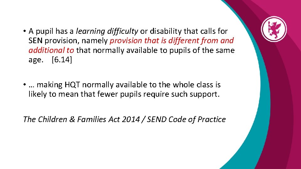  • A pupil has a learning difficulty or disability that calls for SEN