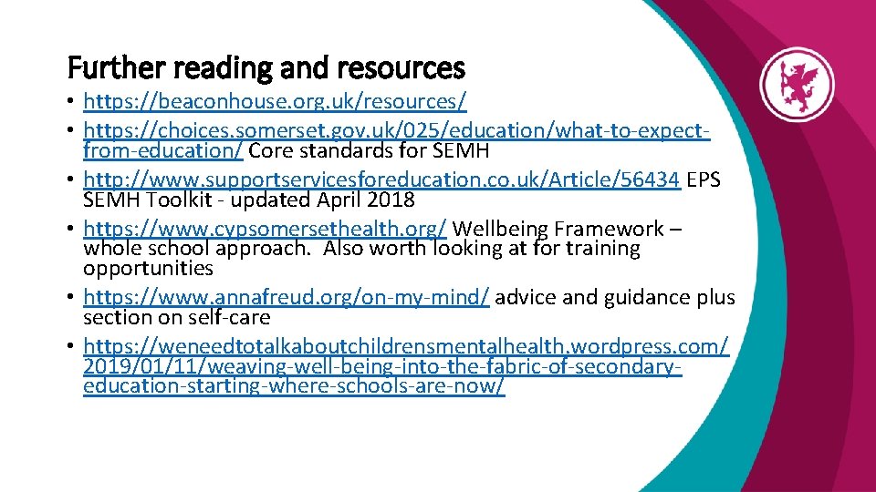 Further reading and resources • https: //beaconhouse. org. uk/resources/ • https: //choices. somerset. gov.