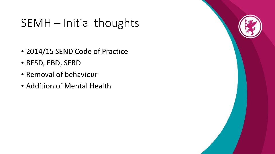 SEMH – Initial thoughts • 2014/15 SEND Code of Practice • BESD, EBD, SEBD