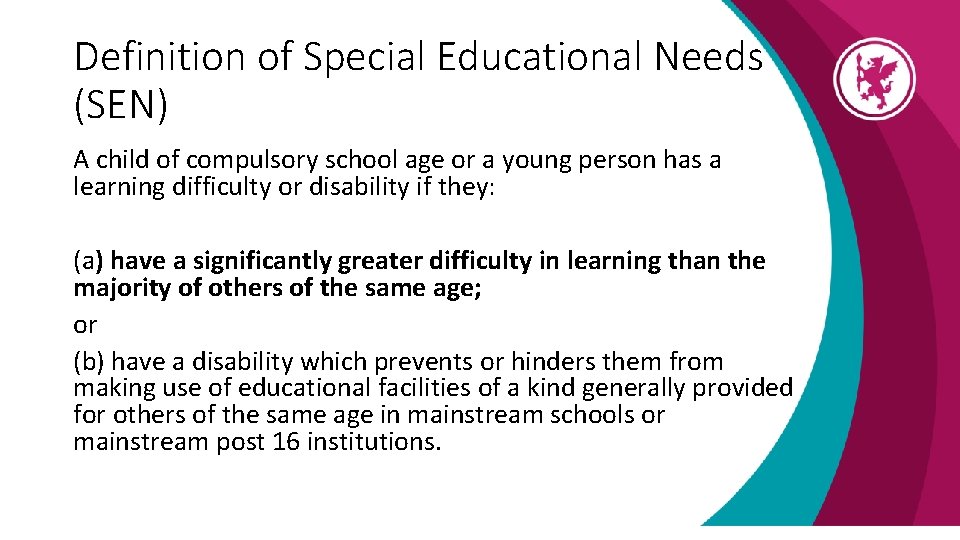 Definition of Special Educational Needs (SEN) A child of compulsory school age or a