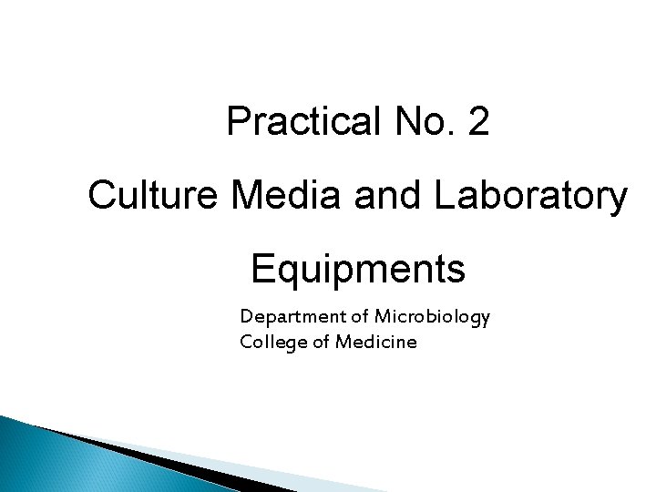 Practical No. 2 Culture Media and Laboratory Equipments Department of Microbiology College of Medicine