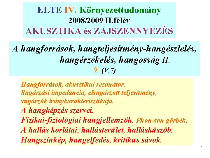 ELTE IV. Környezettudomány ELTE Környezettudomány 2007/2008 II. félév 2008/2009 II. félév AKUSZTIKA és. ZAJSZENNYEZÉS