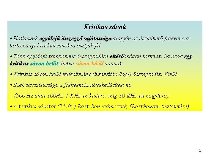 Kritikus sávok • Hallásunk egyidejű összegző sajátossága alapján az észlelhető frekvenciatartományt kritikus sávokra osztjuk