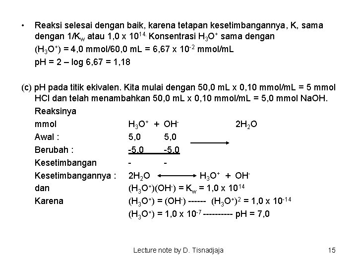  • Reaksi selesai dengan baik, karena tetapan kesetimbangannya, K, sama dengan 1/Kw atau