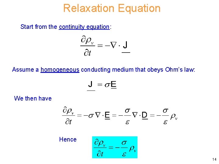 Relaxation Equation Start from the continuity equation: Assume a homogeneous conducting medium that obeys Relaxation Equation Start from the continuity equation: Assume a homogeneous conducting medium that obeys