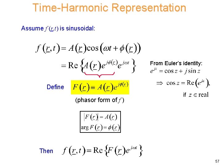 Time-Harmonic Representation Assume f (r, t) is sinusoidal: From Euler’s identity: Define (phasor form Time-Harmonic Representation Assume f (r, t) is sinusoidal: From Euler’s identity: Define (phasor form