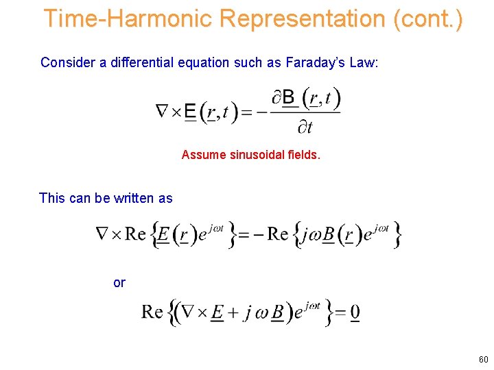 Time-Harmonic Representation (cont. ) Consider a differential equation such as Faraday’s Law: Assume sinusoidal Time-Harmonic Representation (cont. ) Consider a differential equation such as Faraday’s Law: Assume sinusoidal