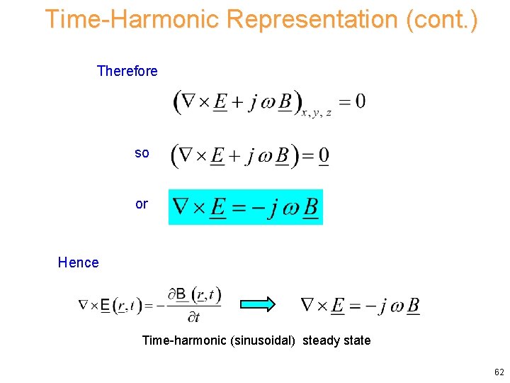 Time-Harmonic Representation (cont. ) Therefore so or Hence Time-harmonic (sinusoidal) steady state 62 Time-Harmonic Representation (cont. ) Therefore so or Hence Time-harmonic (sinusoidal) steady state 62