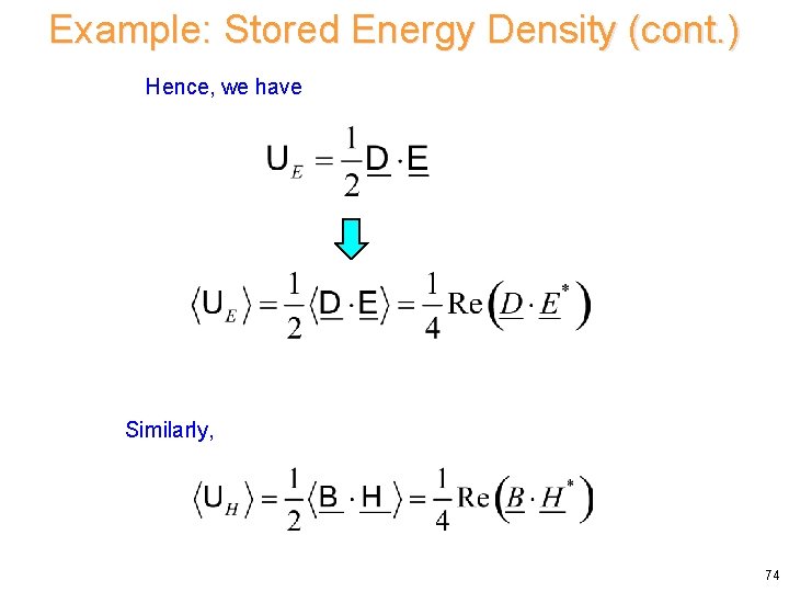 Example: Stored Energy Density (cont. ) Hence, we have Similarly, 74 Example: Stored Energy Density (cont. ) Hence, we have Similarly, 74