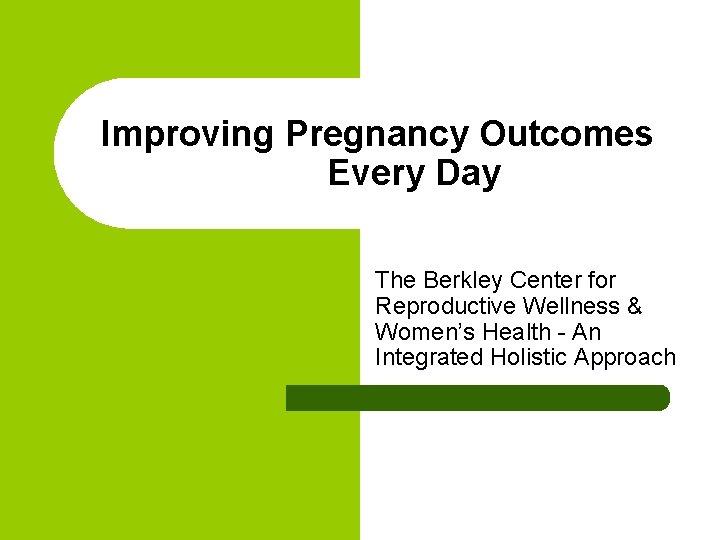 Improving Pregnancy Outcomes Every Day The Berkley Center for Reproductive Wellness & Women’s Health