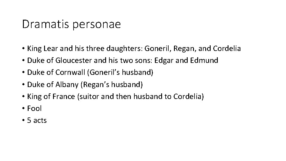 Dramatis personae • King Lear and his three daughters: Goneril, Regan, and Cordelia •