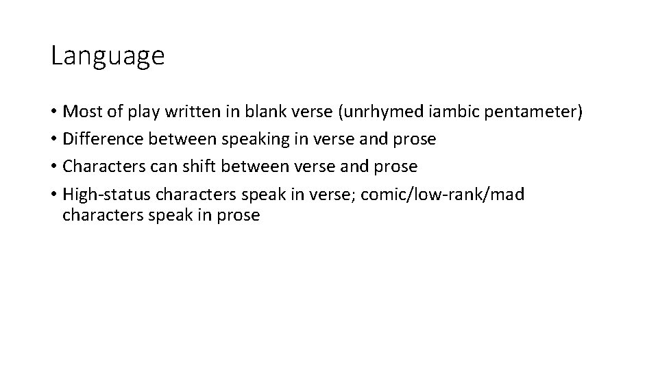 Language • Most of play written in blank verse (unrhymed iambic pentameter) • Difference