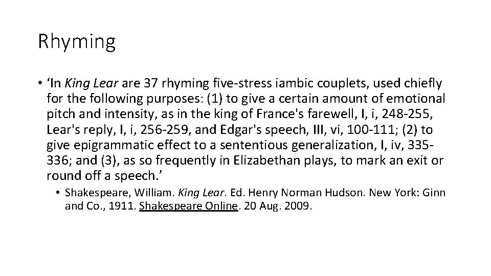 Rhyming • ‘In King Lear are 37 rhyming five-stress iambic couplets, used chiefly for