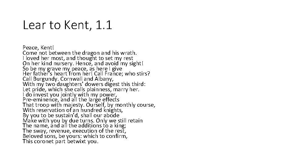 Lear to Kent, 1. 1 Peace, Kent! Come not between the dragon and his