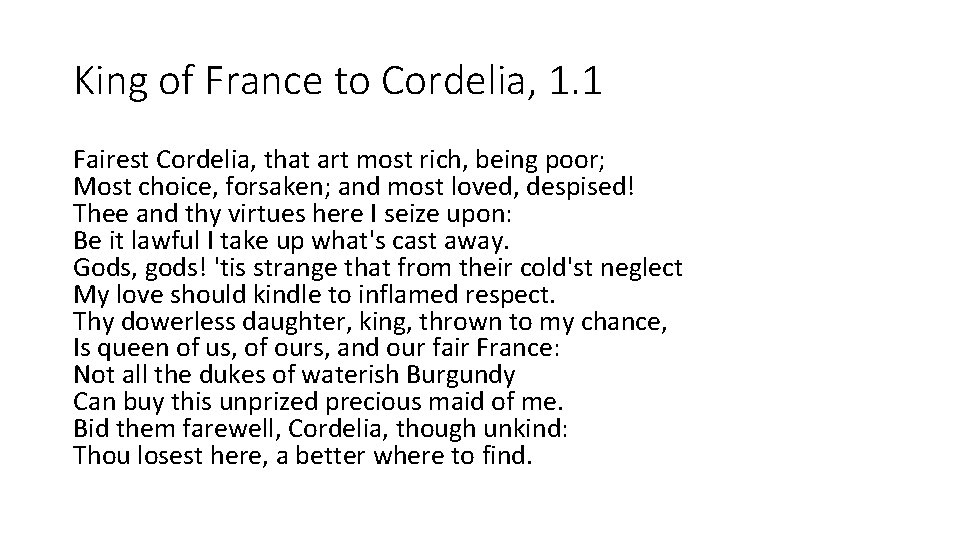 King of France to Cordelia, 1. 1 Fairest Cordelia, that art most rich, being