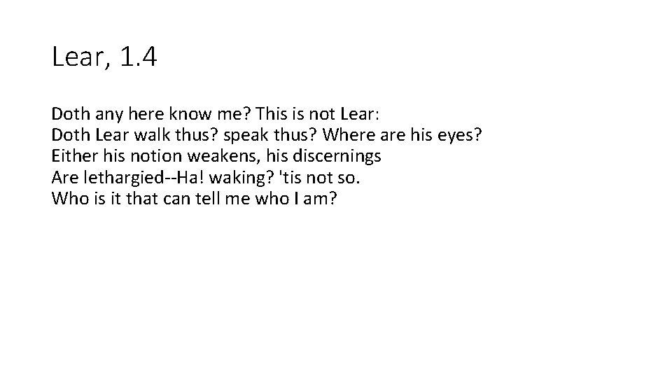 Lear, 1. 4 Doth any here know me? This is not Lear: Doth Lear