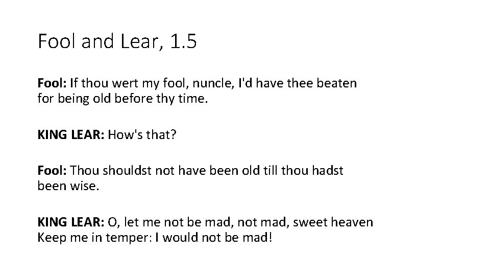 Fool and Lear, 1. 5 Fool: If thou wert my fool, nuncle, I'd have