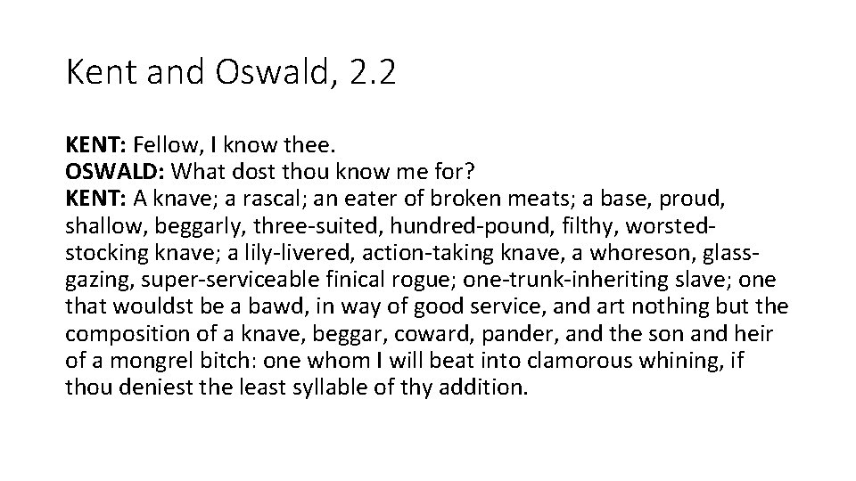 Kent and Oswald, 2. 2 KENT: Fellow, I know thee. OSWALD: What dost thou