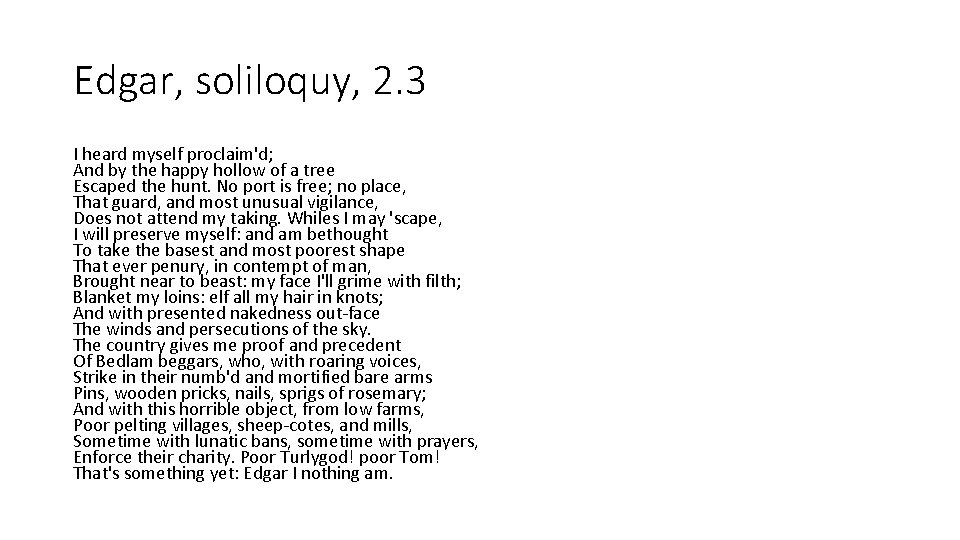 Edgar, soliloquy, 2. 3 I heard myself proclaim'd; And by the happy hollow of