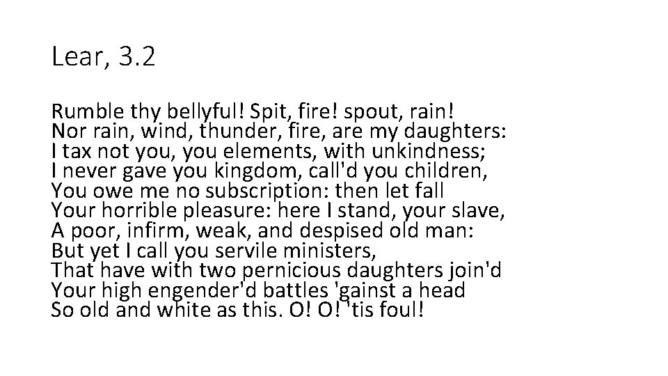 Lear, 3. 2 Rumble thy bellyful! Spit, fire! spout, rain! Nor rain, wind, thunder,