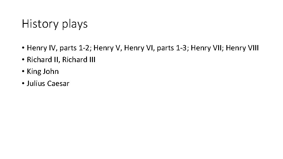 History plays • Henry IV, parts 1 -2; Henry V, Henry VI, parts 1