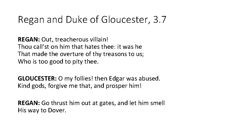 Regan and Duke of Gloucester, 3. 7 REGAN: Out, treacherous villain! Thou call'st on