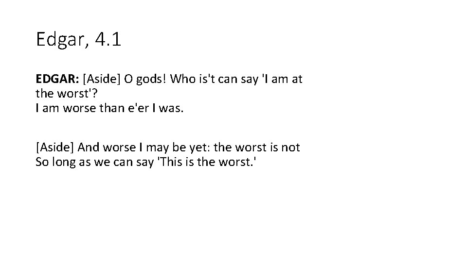 Edgar, 4. 1 EDGAR: [Aside] O gods! Who is't can say 'I am at