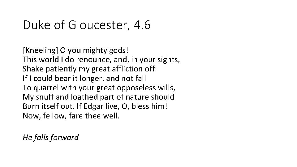 Duke of Gloucester, 4. 6 [Kneeling] O you mighty gods! This world I do