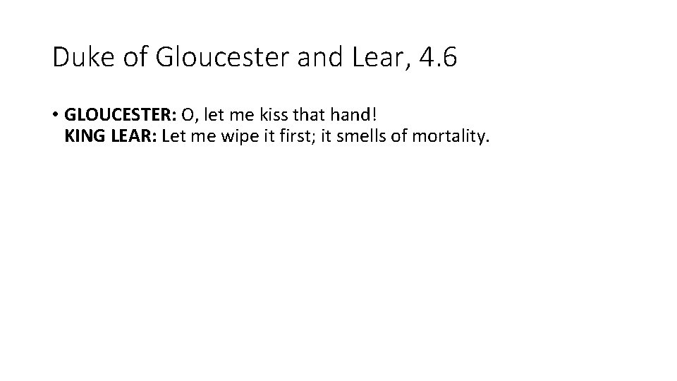 Duke of Gloucester and Lear, 4. 6 • GLOUCESTER: O, let me kiss that