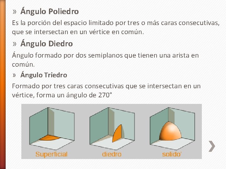 » Ángulo Poliedro Es la porción del espacio limitado por tres o más caras