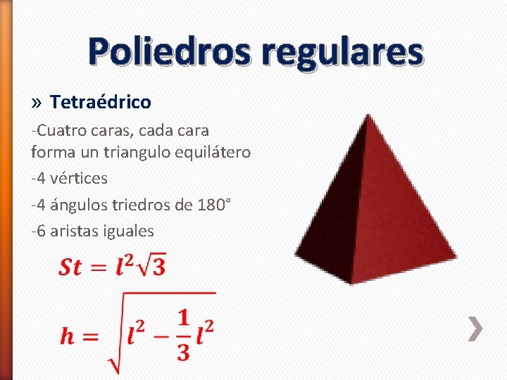 Poliedros regulares » Tetraédrico -Cuatro caras, cada cara forma un triangulo equilátero -4 vértices