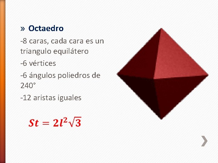 » Octaedro -8 caras, cada cara es un triangulo equilátero -6 vértices -6 ángulos