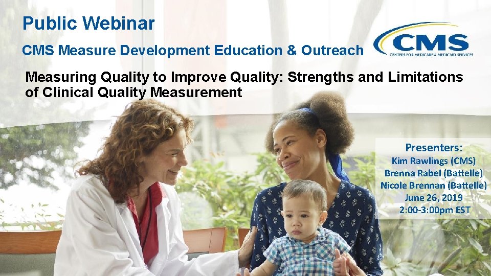Public Webinar CMS Measure Development Education & Outreach Measuring Quality to Improve Quality: Strengths