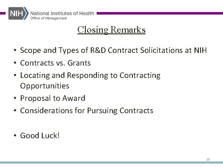 Closing Remarks • Scope and Types of R&D Contract Solicitations at NIH • Contracts