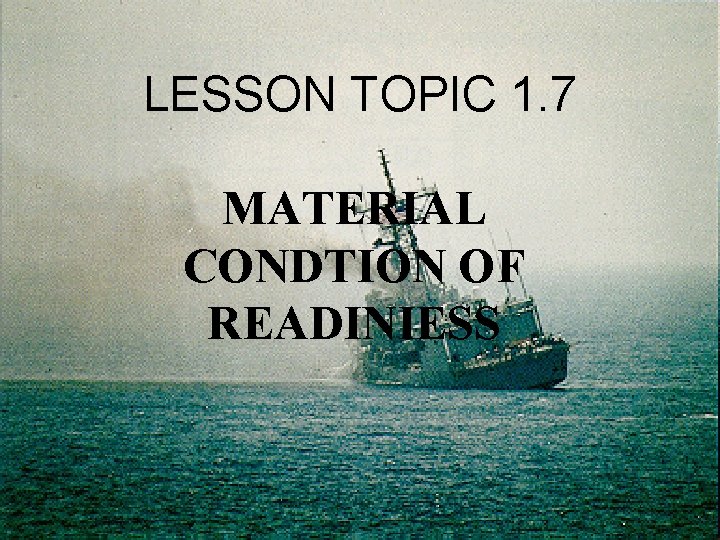 LESSON TOPIC 1. 7 MATERIAL CONDTION OF READINIESS LESSON TOPIC 1. 7 MATERIAL CONDTION OF READINIESS